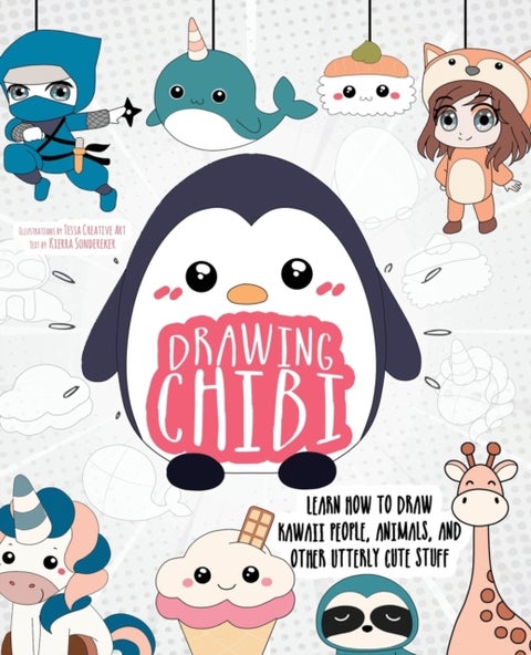 Drawing Chibi - Learn How to Draw Kawaii People, Creatures, and Other Utterly Cute Stuff