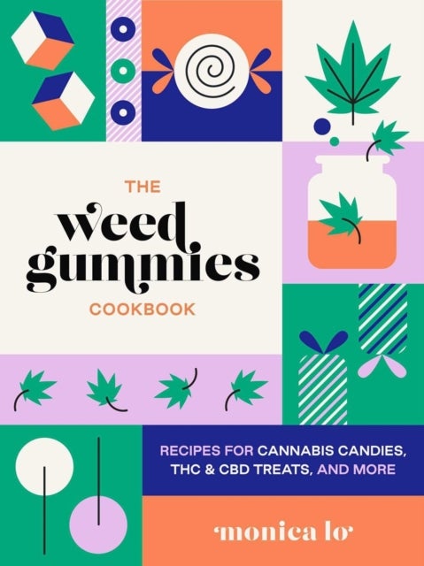 The Weed Gummies Cookbook - Recipes for Cannabis Candies, THC and CBD Edibles, and More