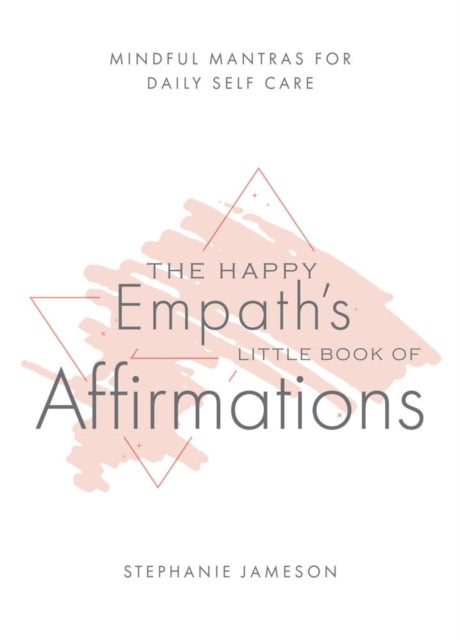 The Happy Empath''s Little Book of Affirmations