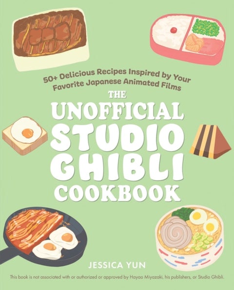 The Unofficial Studio Ghibli Cookbook - 50+ Delicious Recipes Inspired by Your Favorite Japanese Animated Films