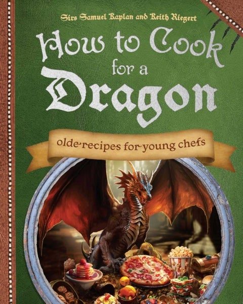 How to Cook for a Dragon - Olde Recipes for Young Chefs
