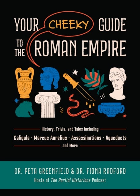 Your Cheeky Guide to the Roman Empire - History, Trivia, and Tales, Including Caligula, Marcus Aurelius, Aqueducts, Assassinations, and More!