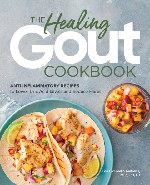 Healing Gout Cookbook - Anti-Inflammatory Recipes to Lower Uric Acid Levels and Reduce Flares