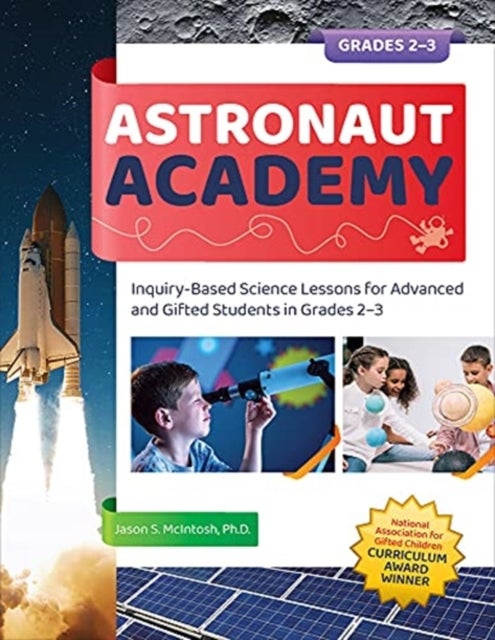 Astronaut Academy - Inquiry-Based Science Lessons for Advanced and Gifted Students in Grades 2-3