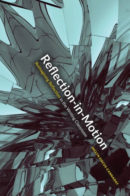 Reflection-in-motion - Reimagining Reflection in the Writing Classroom