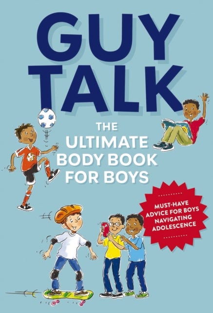 Guy Talk - The Ultimate Boy's Body Book with Stuff Guys Need to Know while Growing Up Great!