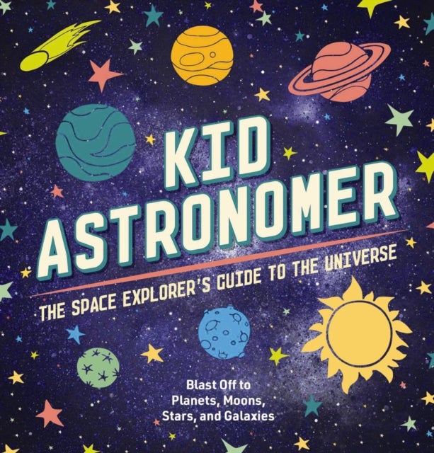 Kid Astronomer - The Space Explorer's Guide to the Galaxy