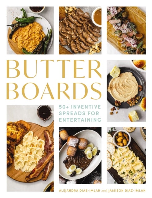 Butter Boards - 100 Inventive and   Savory Spreads for Entertaining