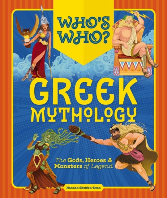 Who's Who: Greek Mythology - The Gods, Heroes and   Monsters of Legend