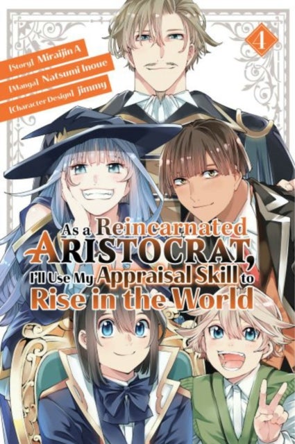 As a Reincarnated Aristocrat, I''ll Use My Appraisal Skill to Rise in the World 4 (manga)