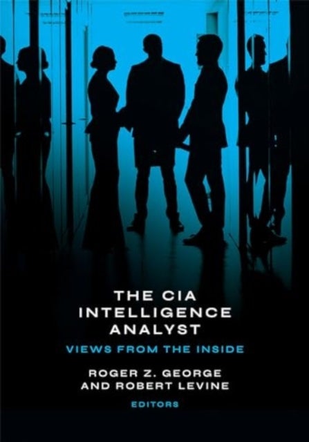 The CIA Intelligence Analyst - Views from the Inside