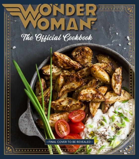 Wonder Woman:  The Official Cookbook - 55 Recipes inspired by DC's' Iconic Super Heroine