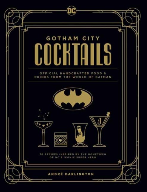 Gotham City Cocktails - The Official Batman Bar Book to Official Handcrafted Drinks From the World of Batman