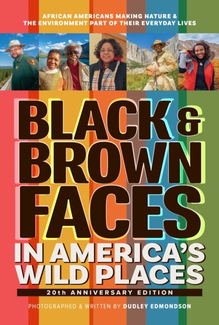 Black & Brown Faces in America''s Wild Places (20th Anniversary Edition) - African Americans Making Nature and the Environment a Part of Their Everyday Lives