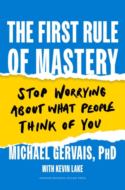 The First Rule of Mastery - Stop Worrying about What People Think of You