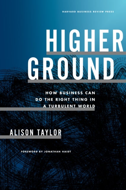 Higher Ground - How Business Can Do the Right Thing in a Turbulent World
