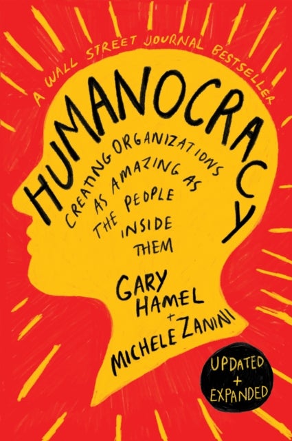 Humanocracy, Updated and Expanded - Creating Organizations as Amazing as the People Inside Them