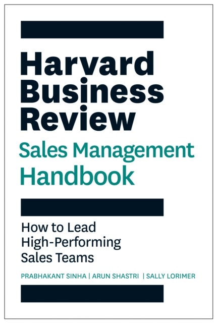 The Harvard Business Review Sales Management Handbook - How to Lead High-Performing Sales Teams