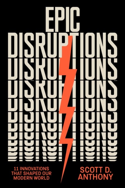 Epic Disruptions - 11 Innovations That Shaped Our Modern World