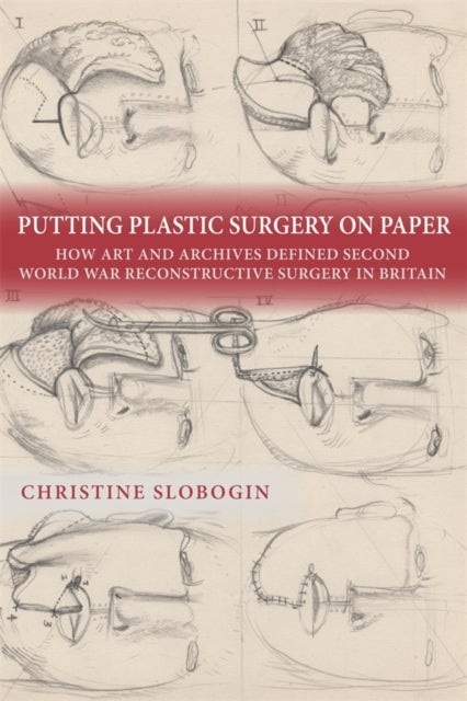 Putting Plastic Surgery on Paper – How Art and Archives Defined Second World War Reconstructive Surgery in Britain - How Art and Archives Defined Second World War Reconstructive Surgery in Britain