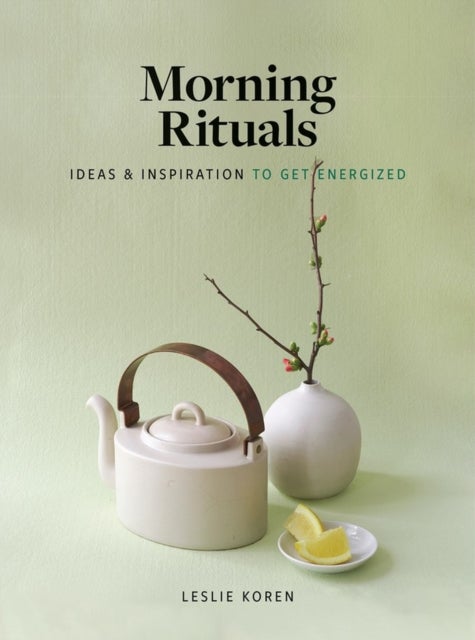 Morning Rituals - Ideas and Inspiration to Get Energized