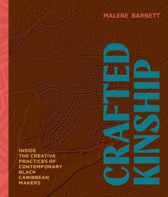Crafted Kinship - Inside the Creative Practices of Contemporary Black Caribbean Makers