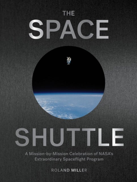 The Space Shuttle - A Mission-by-Mission Celebration of NASA's Extraordinary Spaceflight Program