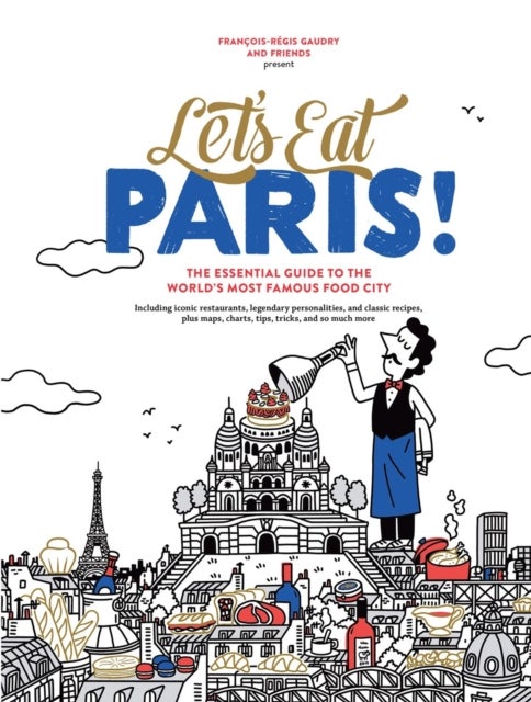 Let''s Eat Paris! - The Essential Guide to the World's Most Famous Food City