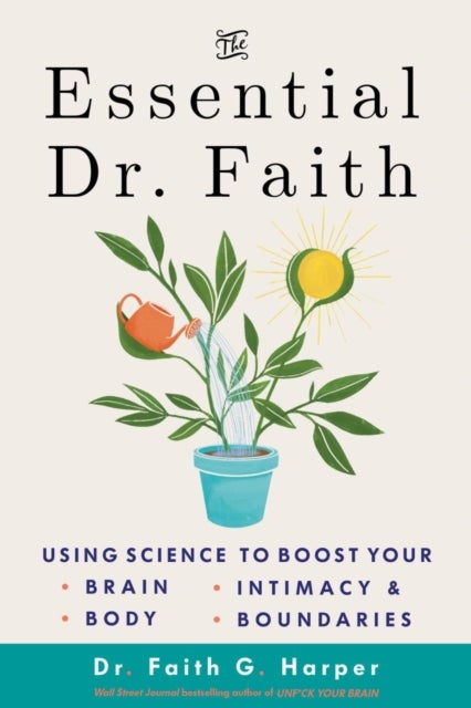 The Essential Dr. Faith - Using Science to Boost Your Brain, Body, Intimacy, and Boundaries
