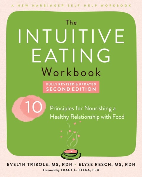 Intuitive Eating Workbook - Ten Principles for Nourishing a Healthy Relationship with Food