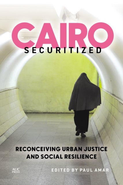 Cairo Securitized - Reconceiving Urban Justice and Social Resilience