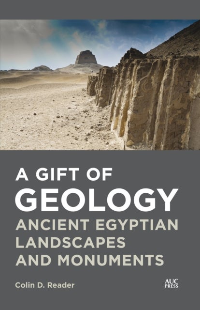 A Gift of Geology - Ancient Egyptian Landscapes and Monuments
