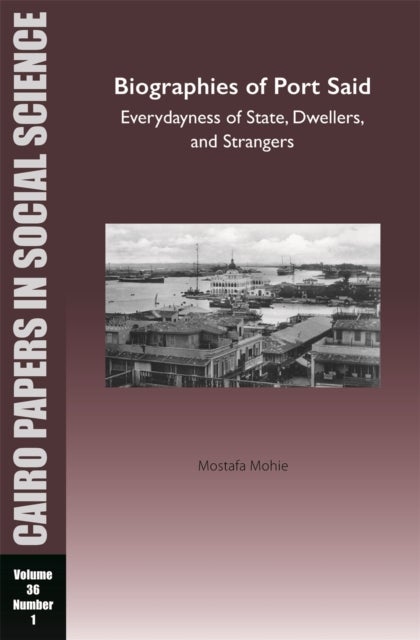 Biographies of Port Said - Cairo Papers in Social Science Vol. 36, No. 1