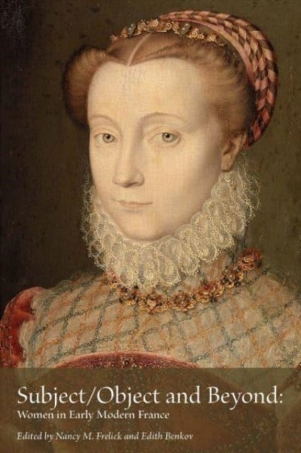 Subject/Object and Beyond – Women in Early Modern France - Women in Early Modern France