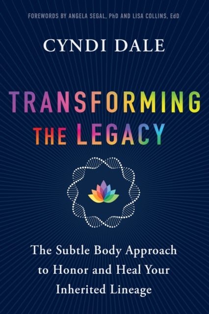 Transforming the Legacy - The Subtle Body Approach to Honor and Heal Your Inherited Lineage