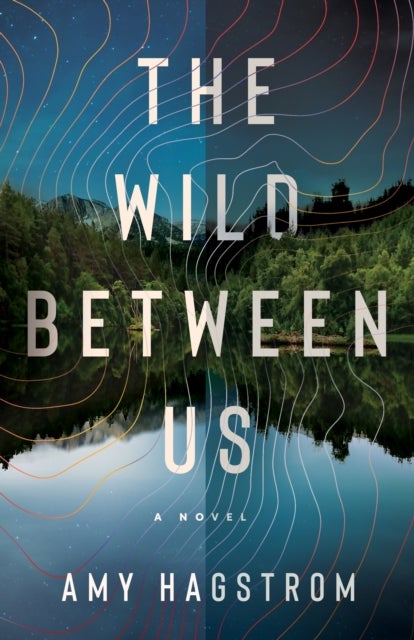 The Wild Between Us - A Novel