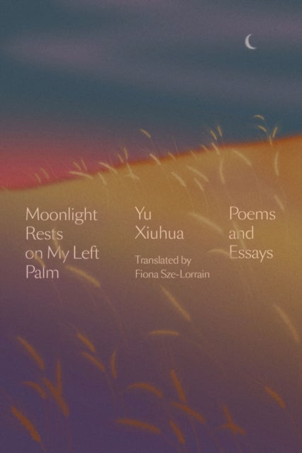 Moonlight Rests On My Left Palm - Poems and Essays