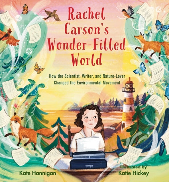Rachel Carson''s Wonder-Filled World - How the Scientist, Writer, and Nature Lover Changed the Environmental Movement