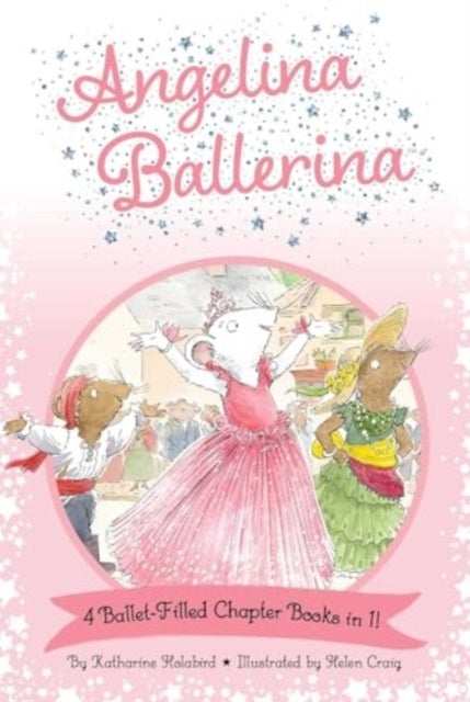 Angelina Ballerina 4 Ballet-Filled Chapter Books in 1! - Best Big Sister Ever!; Angelina Ballerina's Ballet Tour; Angelina Ballerina and the Dancing Princess; Angelina Ballerina and the Fancy Dress Day