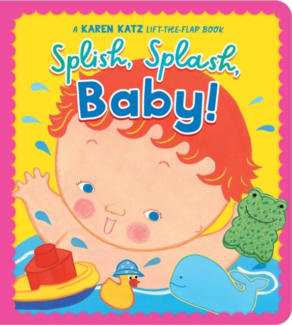 Splish, Splash, Baby! - A Karen Katz Lift-the-Flap Book