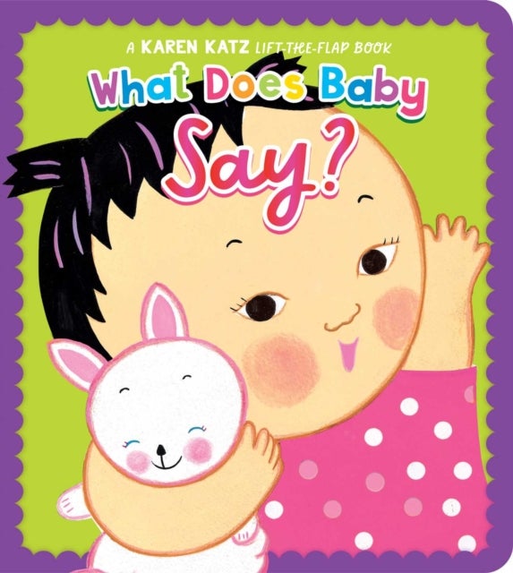 What Does Baby Say? - A Karen Katz Lift-the-Flap Book