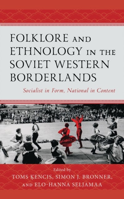 Folklore and Ethnology in the Soviet Western Borderlands - Socialist in Form, National in Content