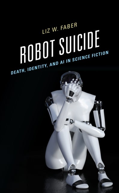 Robot Suicide - Death, Identity, and AI in Science Fiction