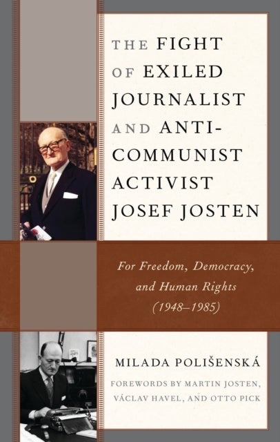 Fight of Exiled Journalist and Anti-Communist Activist Josef Josten - For Freedom, Democracy, and Human Rights (1948–1985)