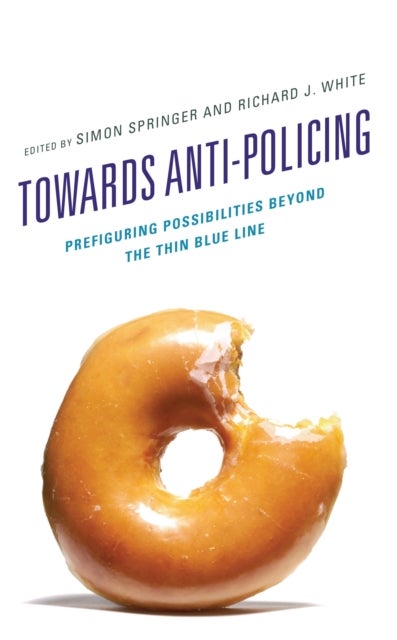 Towards Anti-policing - Prefiguring Possibilities beyond the Thin Blue Line