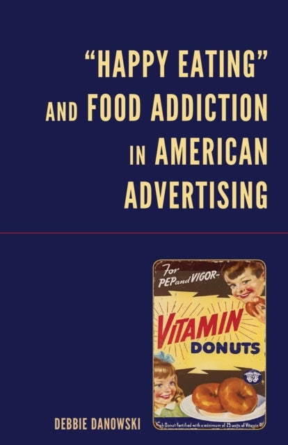 "Happy Eating" and Food Addiction in American Advertising