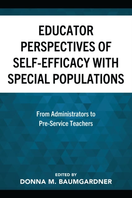 Educator Perspectives of Self-Efficacy with Special Populations - From Administrators to Pre-Service Teachers