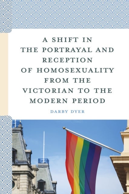 Shift in the Portrayal and Reception of Homosexuality from the Victorian to the Modern Period