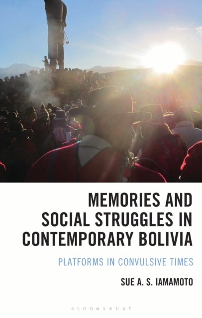 Memories and Social Struggles in Contemporary Bolivia - Platforms in Convulsive Times