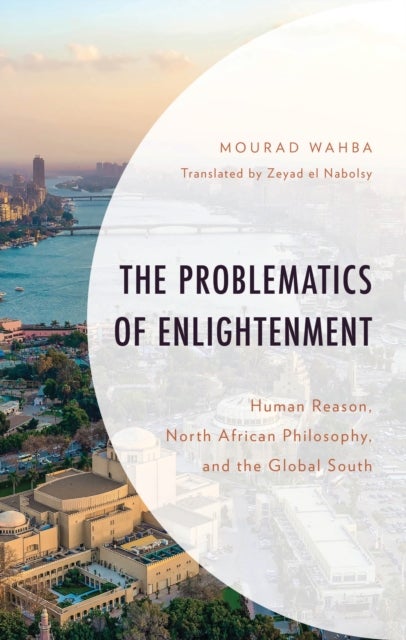 Problematics of Enlightenment - Human Reason, North African Philosophy, and the Global South